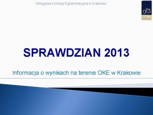 Okrgowa Komisja Egzaminacyjna w Krakowie SPRAWDZIAN 2013 Informacja