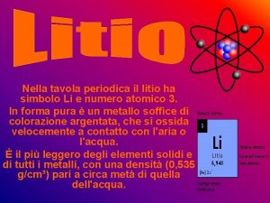 Nella tavola periodica il litio ha simbolo Li
