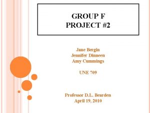 GROUP F PROJECT 2 Jane Bergin Jennifer Dinneen