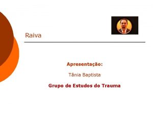 Raiva Apresentao Tnia Baptista Grupo de Estudos do