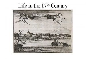 Life in the th 17 Century Life In