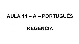 AULA 11 A PORTUGUS REGNCIA Regncia verbal a