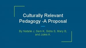 Culturally Relevant Pedagogy A Proposal By Natalie J