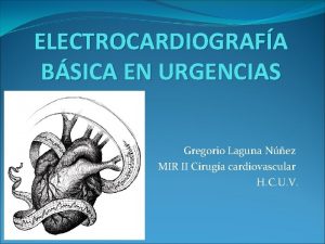 ELECTROCARDIOGRAFA BSICA EN URGENCIAS Gregorio Laguna Nez MIR