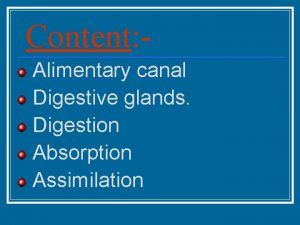 Content Alimentary canal Digestive glands Digestion Absorption Assimilation