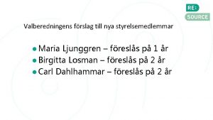 Valberedningens frslag till nya styrelsemedlemmar Maria Ljunggren fresls