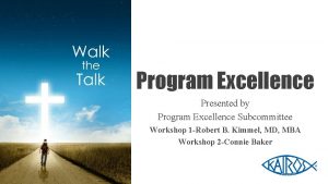 Program Excellence Presented by Program Excellence Subcommittee Workshop