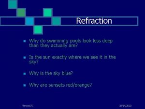 Refraction n Why do swimming pools look less