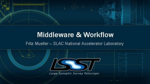 Middleware Workflow Fritz Mueller SLAC National Accelerator Laboratory