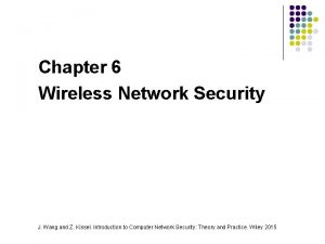 Chapter 6 Wireless Network Security J Wang and