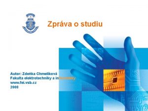 Zprva o studiu Autor Zdeka Chmelkov Fakulta elektrotechniky