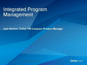 Integrated Program Management Jack Newton Deltek PM Compass