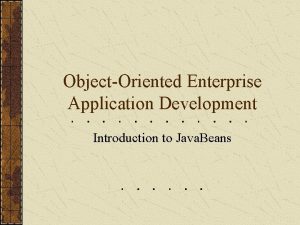 ObjectOriented Enterprise Application Development Introduction to Java Beans