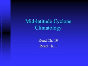 Midlatitude Cyclone Climatology Read Ch 10 Read Ch