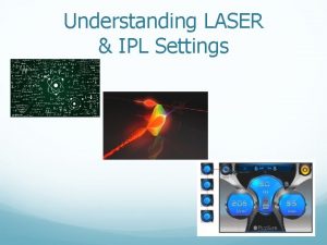 Understanding LASER IPL Settings Understanding LASER IPL Settings