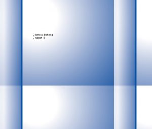 Chemical Bonding Chapter 13 Electrons and Chemical Bonding