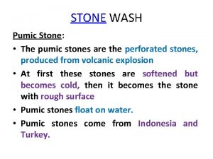 STONE WASH Pumic Stone The pumic stones are