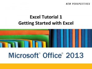 Excel Tutorial 1 Getting Started with Excel Microsoft Excel Tutorial 1 Getting Started with Excel Microsoft