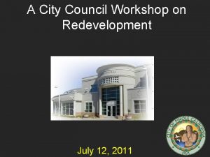 A City Council Workshop on Redevelopment July 12