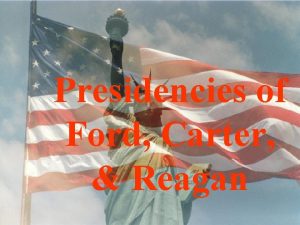 Presidencies of Ford Carter Reagan Essential Question How