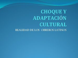 CHOQUE Y ADAPTACIN CULTURAL REALIDAD DE LOS OBREROS