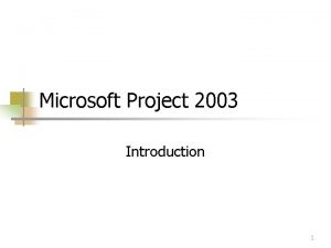 Microsoft Project 2003 Introduction 1 Overview n Microsoft