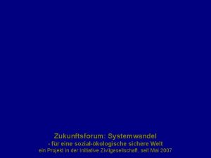 Zukunftsforum Systemwandel fr eine sozialkologische sichere Welt ein