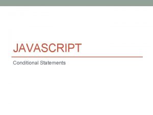 JAVASCRIPT Conditional Statements Java Script Conditional Statements In