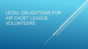 LEGAL OBLIGATIONS FOR AIR CADET LEAGUE VOLUNTEERS Duty