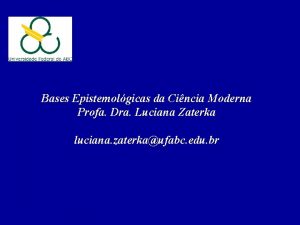 Bases Epistemolgicas da Cincia Moderna Profa Dra Luciana