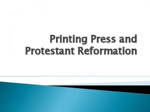 Printing Press and Protestant Reformation The Printing Press