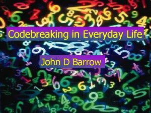 Codebreaking in Everyday Life John D Barrow 10