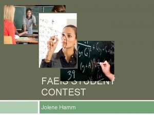 FAEIS STUDENT CONTEST Jolene Hamm Purpose of Contest