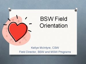 BSW Field Orientation Kellye Mc Intyre CSW 1