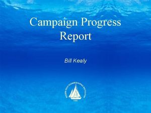 Campaign Progress Report Bill Kealy Campaign Committee Members