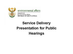 Service Delivery Presentation for Public Hearings Presentation outline