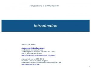 Introduction la bioinformatique Introduction Jacques van Helden Jacques