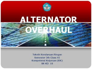 ALTERNATOR OVERHAUL Teknik Kendaraan Ringan Semester 3 th