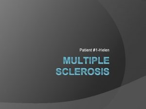 Patient 1 Helen MULTIPLE SCLEROSIS Helens Symptoms Pins