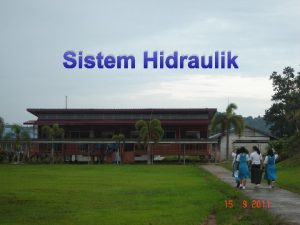 Sistem Hidraulik PRINSIP SISTEM HIDRAULIK 1 Apabila tekanan