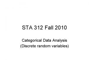 STA 312 Fall 2010 Categorical Data Analysis Discrete
