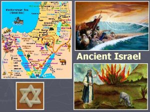 Ancient Israel Historical Overview Ancient Israel is the