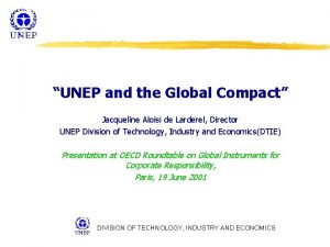 UNEP and the Global Compact Jacqueline Aloisi de