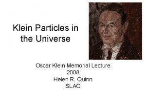 Klein Particles in the Universe Oscar Klein Memorial