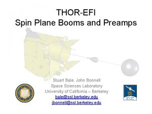 THOREFI Spin Plane Booms and Preamps Stuart Bale