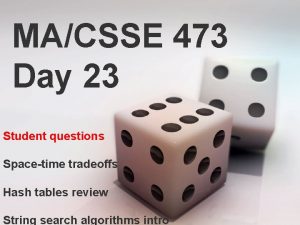 MACSSE 473 Day 23 Student questions Spacetime tradeoffs