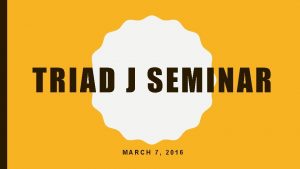 TRIAD J SEMINAR MARCH 7 2016 FIRSTYEAR RESEARCH