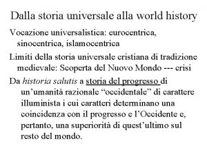 Dalla storia universale alla world history Vocazione universalistica