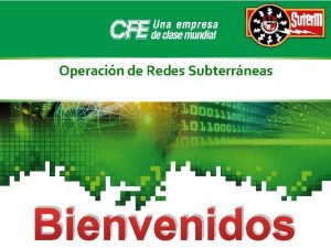 Operacin de Redes Subterrneas Bienvenidos Operacin de redes