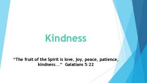 Kindness The fruit of the Spirit is love